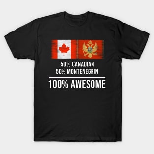 50% Canadian 50% Montenegrin 100% Awesome - Gift for Montenegrin Heritage From Montenegro T-Shirt